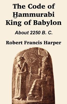 The Code of Hammurabi King of Babylon - Robert Francis Harper - cover