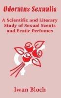 Odoratus Sexualis: A Scientific and Literary Study of Sexual Scents and Erotic Perfumes - Iwan Bloch - cover