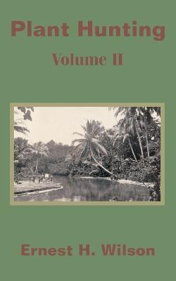 Plant Hunting (Volume II) - Ernest Henry Wilson - cover