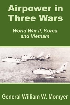 Airpower in Three Wars (World War II, Korea and Vietnam) - William W Momyer - cover