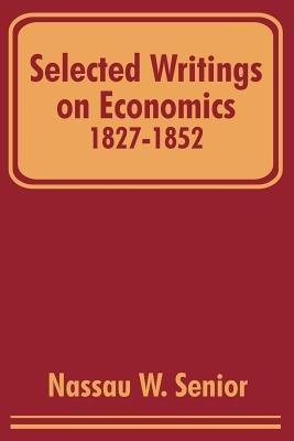 Selected Writings on Economics 1827-1852 - Nassau W Senior - cover