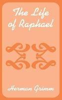 The Life of Raphael - Herman Grimm - cover
