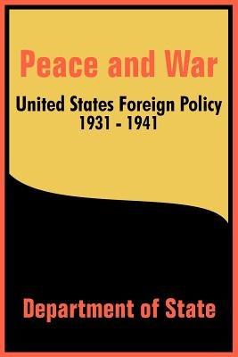 Peace and War: United States Foreign Policy 1931-1941 - Department of State - cover