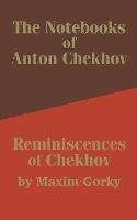 The Notebooks of Anton Chekhov: Reminiscences of Chekhov - Anton Pavlovich Chekhov,Maxim Gorky - cover