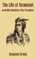 The Life of Tecumseh and His Brother The Prophet - Benjamin Drake - cover
