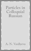 Particles in Colloquial Russian - A N Vasilyeva - cover