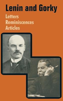 Lenin and Gorky: Letters - Reminiscences - Articles - Vladimir I Lenin,Maxim Gorky - cover