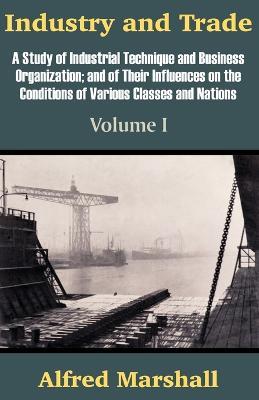 Industry and Trade (Volume One) - Alfred Marshall - cover