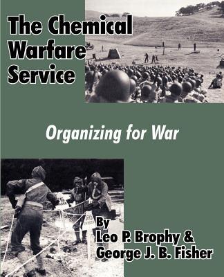 The Chemical Warfare Service: Organizing for War - Leo P Brophy,George J B Fisher - cover