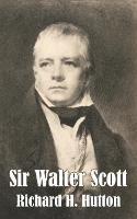 Sir Walter Scott - Richard H Hutton - cover