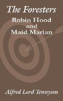 The Foresters: Robin Hood and Maid Marian - Alfred Tennyson - cover