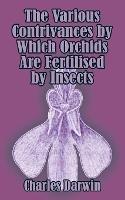 The Various Contrivances by Which Orchids are Fertilised by Insects - Charles Darwin - cover