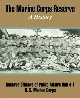 The Marine Corps Reserve: A History - Reserve Officers of Public Affairs,U S Marine Corps - cover