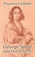 George Sand and Her Lovers - Francis Gribble - cover