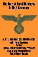 The Fate of Small Business in Nazi Germany - A R L Gurland,Franz Neumann,Otto Kirchheimer - cover