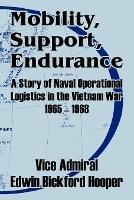 Mobility, Support, Endurance: A Story of Naval Operational Logistics in the Vietnam War 1965 - 1968 - Edwin Bickford Hooper - cover