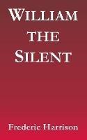 William the Silent - Frederic Harrison - cover