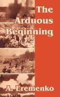 The Arduous Beginning - A Eremenko - cover