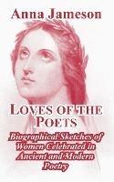 Loves of the Poets: Biographical Sketches of Women Celebrated in Ancient and Modern Poetry