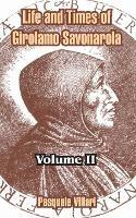 Life and Times of Girolamo Savonarola: Volume II