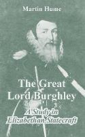 The Great Lord Burghley - Martin Andrew Sharp Hume - cover