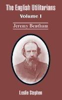 The English Utilitarians: Volume I (Jeremy Bentham)