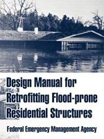 Design Manual for Retrofitting Flood-prone Residential Structures