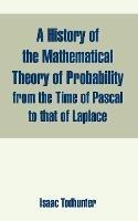 A History of the Mathematical Theory of Probability from the Time of Pascal to that of Laplace - Isaac Todhunter - cover