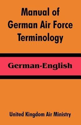 Manual of German Air Force Terminology: German-English - United Kingdom Air Ministry - cover