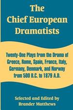 The Chief European Dramatists: Twenty-One Plays from the Drama of Greece, Rome, Spain, France, Italy, Germany, Denmark, and Norway from 500 B.C. to 1879 A.D.