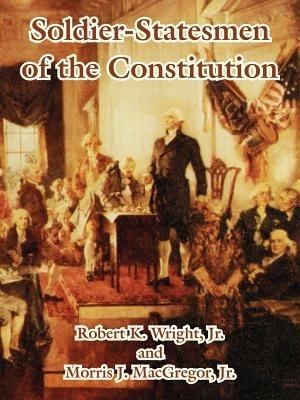 Soldier-Statesmen of the Constitution - Robert Wright,Morris MacGregor - cover