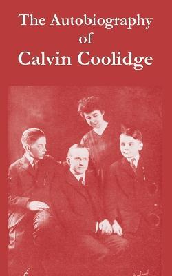 The Autobiography of Calvin Coolidge - Calvin Coolidge - cover