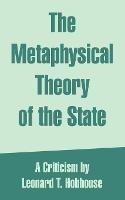 The Metaphysical Theory of the State - Leonard Trelawney Hobhouse - cover