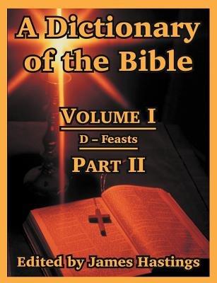 A Dictionary of the Bible: Volume I (Part II: D -- Feasts) - cover