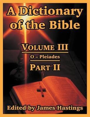 A Dictionary of the Bible: Volume III: (Part II: O -- Pleiades) - cover