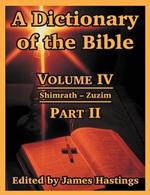 A Dictionary of the Bible: Volume IV: (Part II: Shimrath -- Zuzim)
