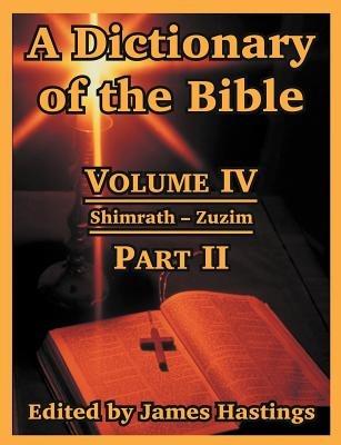 A Dictionary of the Bible: Volume IV: (Part II: Shimrath -- Zuzim) - cover