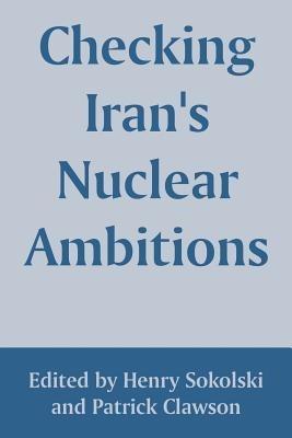 Checking Iran's Nuclear Ambitions - cover