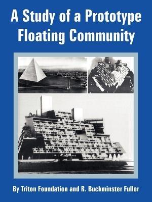 A Study of a Prototype Floating Community - Triton Foundation,R Buckminster Fuller - cover
