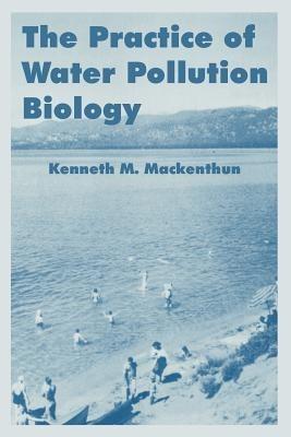 The Practice of Water Pollution Biology - Kenneth M Mackenthun - cover