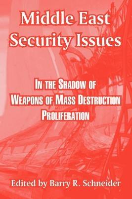 Middle East Security Issues: In the Shadow of Weapons of Mass Destruction Proliferation - cover