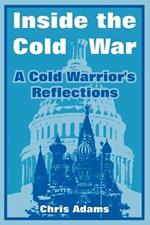 Inside the Cold War: A Cold Warrior's Reflections