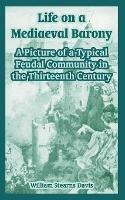 Life on a Mediaeval Barony: A Picture of a Typical Feudal Community in the Thirteenth Century