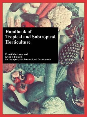 Handbook of Tropical and Subtropical Horticulture - Ernest Mortensen,Ervin T Bullard,Agency for International Development - cover