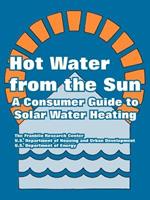 Hot Water from the Sun: A Consumer Guide to Solar Water Heating