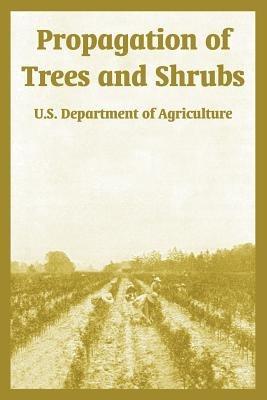 Propagation of Trees and Shrubs - U S Department of Agriculture,Guy E Yerkes - cover
