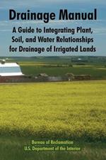 Drainage Manual: A Guide to Integrating Plant, Soil, and Water Relationships for Drainage of Irrigated Lands
