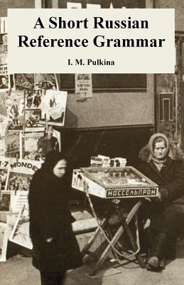A Short Russian Reference Grammar - I M Pulkina - cover