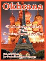 Okhrana: The Paris Operations of the Russian Imperial Police