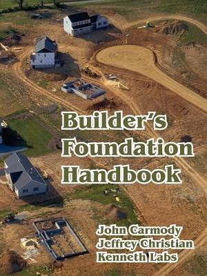 Builder's Foundation Handbook - John Carmody,Jeffrey Christian,Kenneth Labs - cover